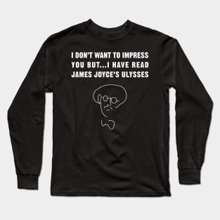 I have read James Joyce's Ulysses!! Long Sleeve T-Shirt